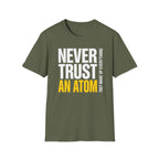 Never Trust an Atom T-Shirt