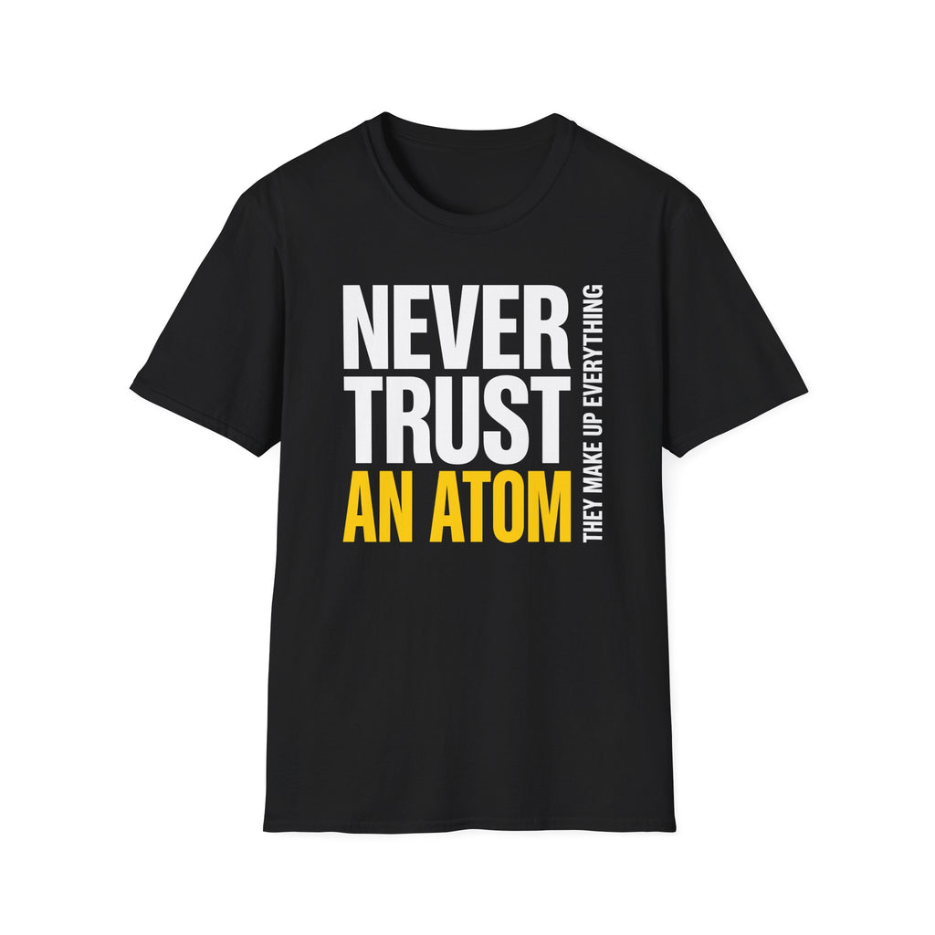 Never Trust an Atom T-Shirt
