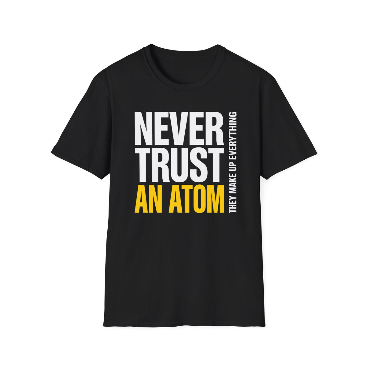 Never Trust an Atom T-Shirt