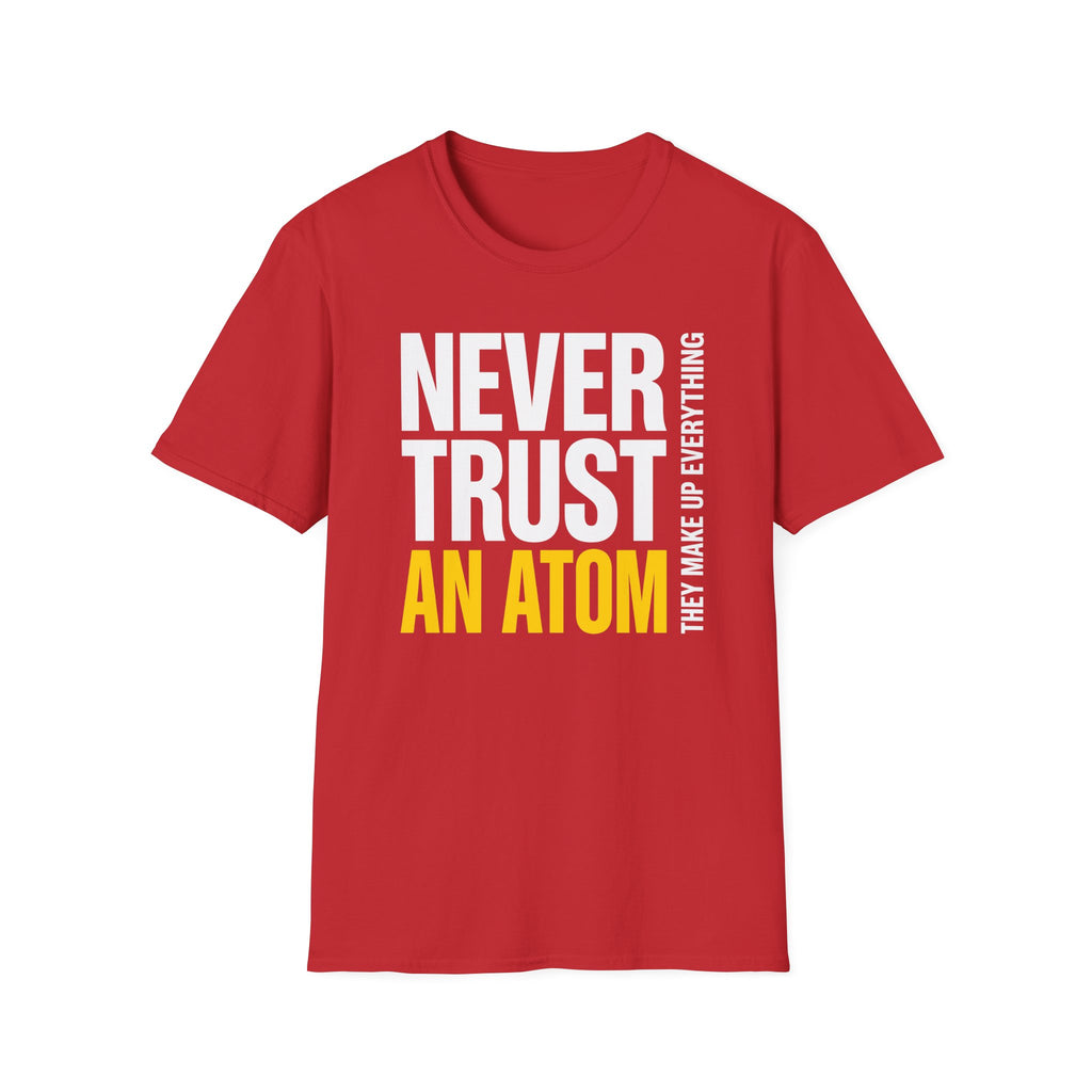 Never Trust an Atom T-Shirt