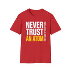Never Trust an Atom T-Shirt