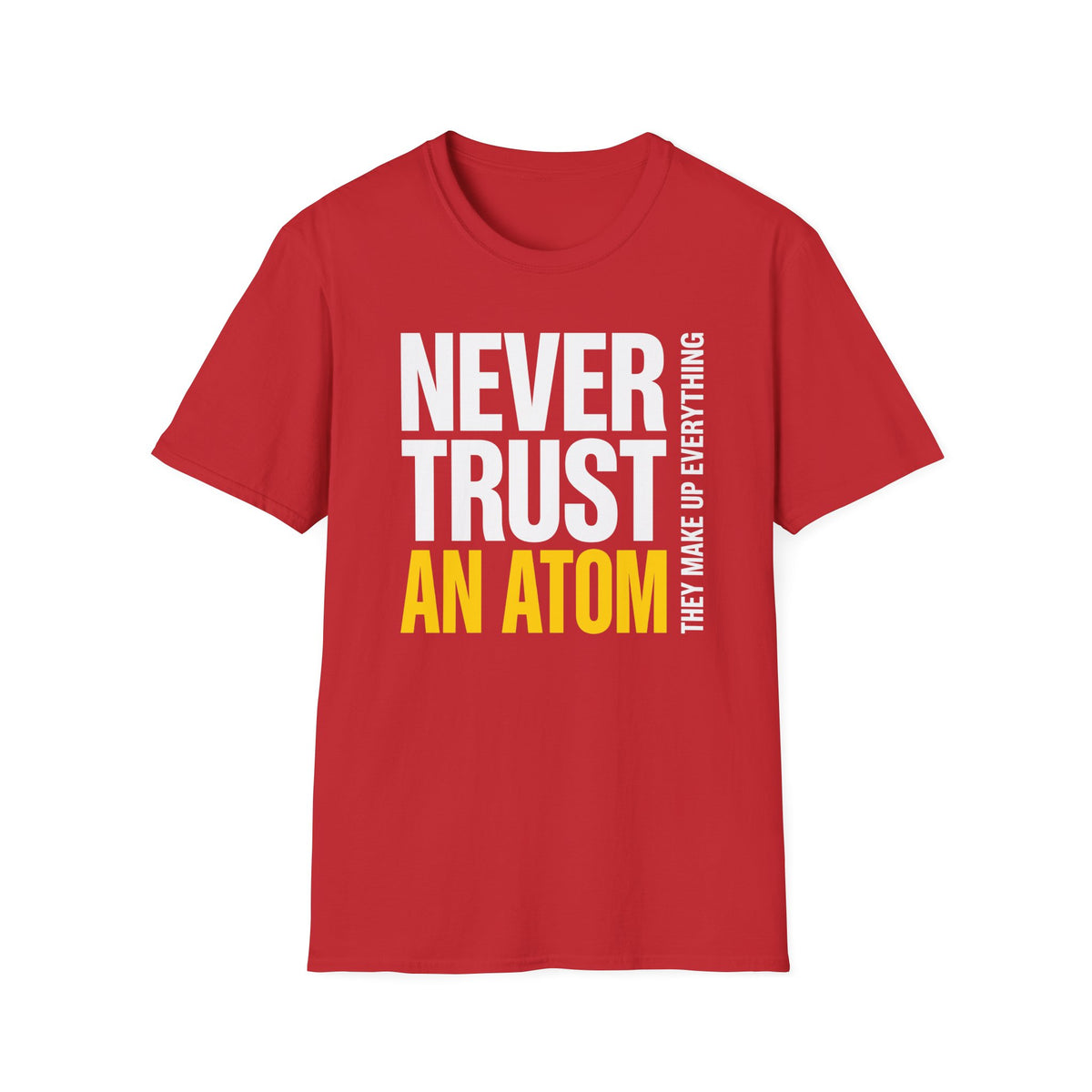 Never Trust an Atom T-Shirt