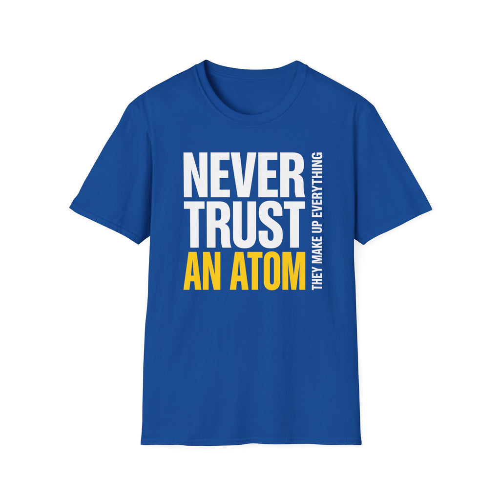 Never Trust an Atom T-Shirt