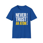 Never Trust an Atom T-Shirt