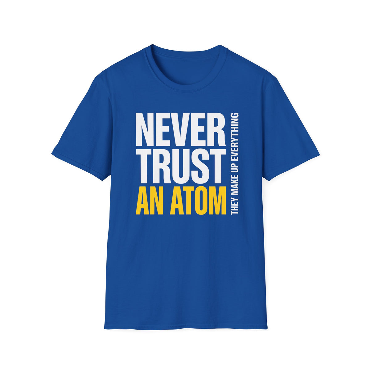 Never Trust an Atom T-Shirt