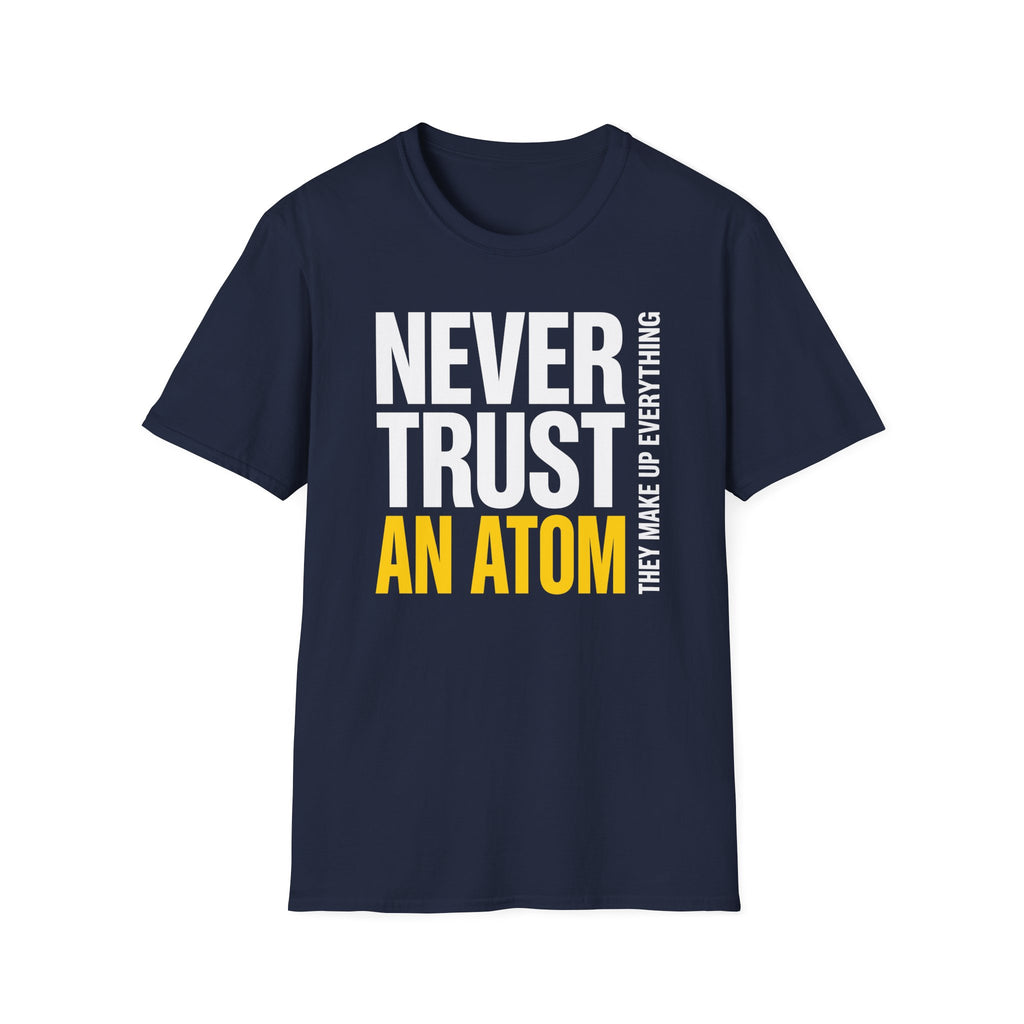 Never Trust an Atom T-Shirt