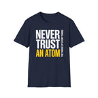 Never Trust an Atom T-Shirt